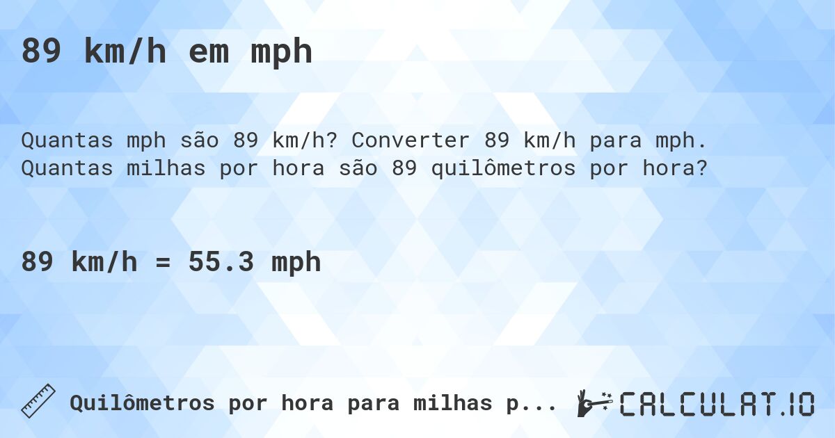 89 km/h em mph. Converter 89 km/h para mph. Quantas milhas por hora são 89 quilômetros por hora?