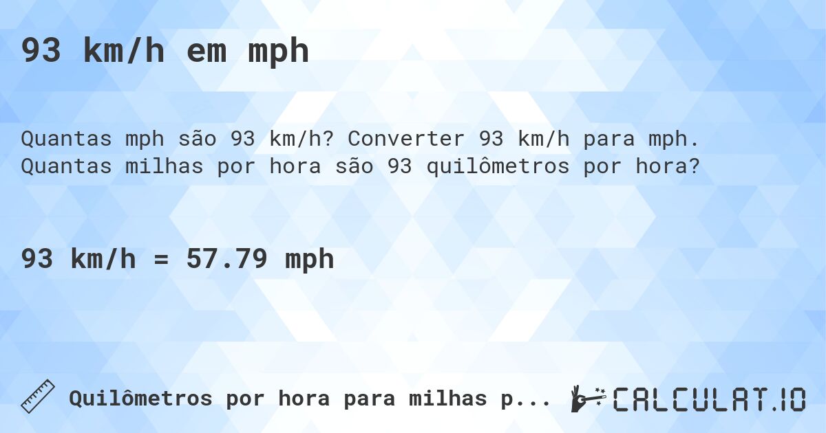 93 km/h em mph. Converter 93 km/h para mph. Quantas milhas por hora são 93 quilômetros por hora?