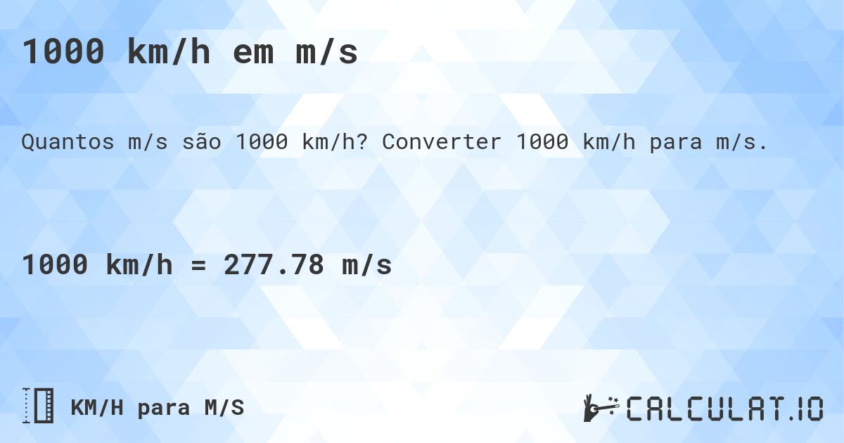 1000 km/h em m/s. Converter 1000 km/h para m/s.