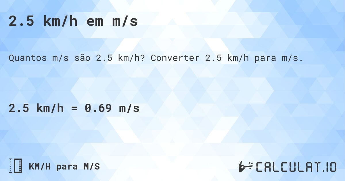 2.5 km/h em m/s. Converter 2.5 km/h para m/s.