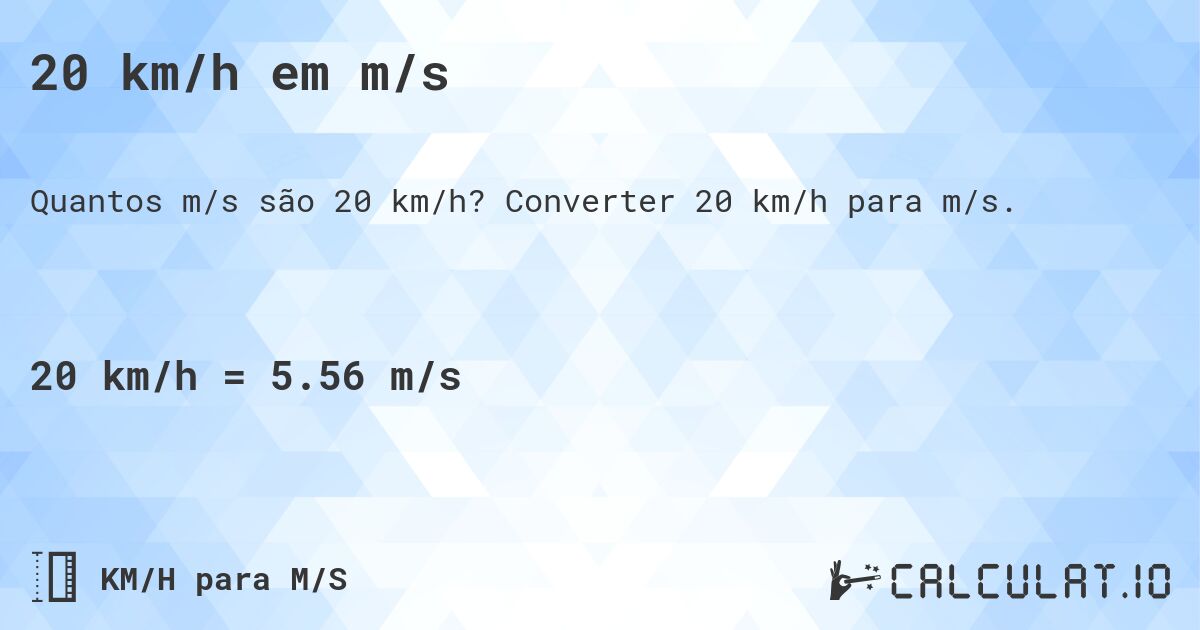20 km/h em m/s. Converter 20 km/h para m/s.