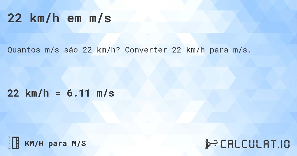 22 km/h em m/s. Converter 22 km/h para m/s.
