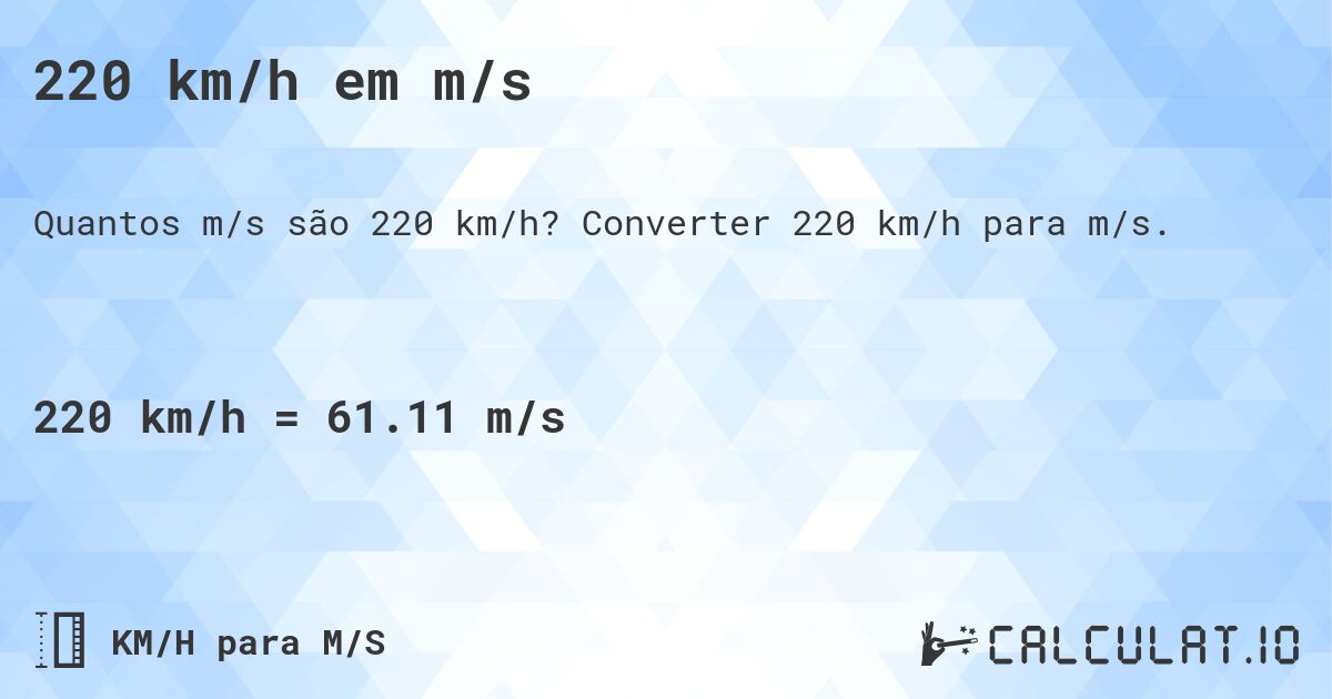 220 km/h em m/s. Converter 220 km/h para m/s.