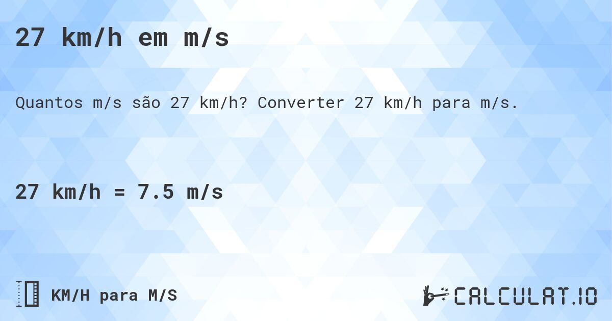 27 km/h em m/s. Converter 27 km/h para m/s.