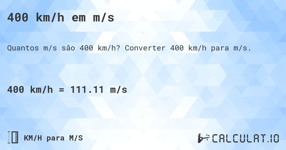 400 km/h em m/s. Converter 400 km/h para m/s.