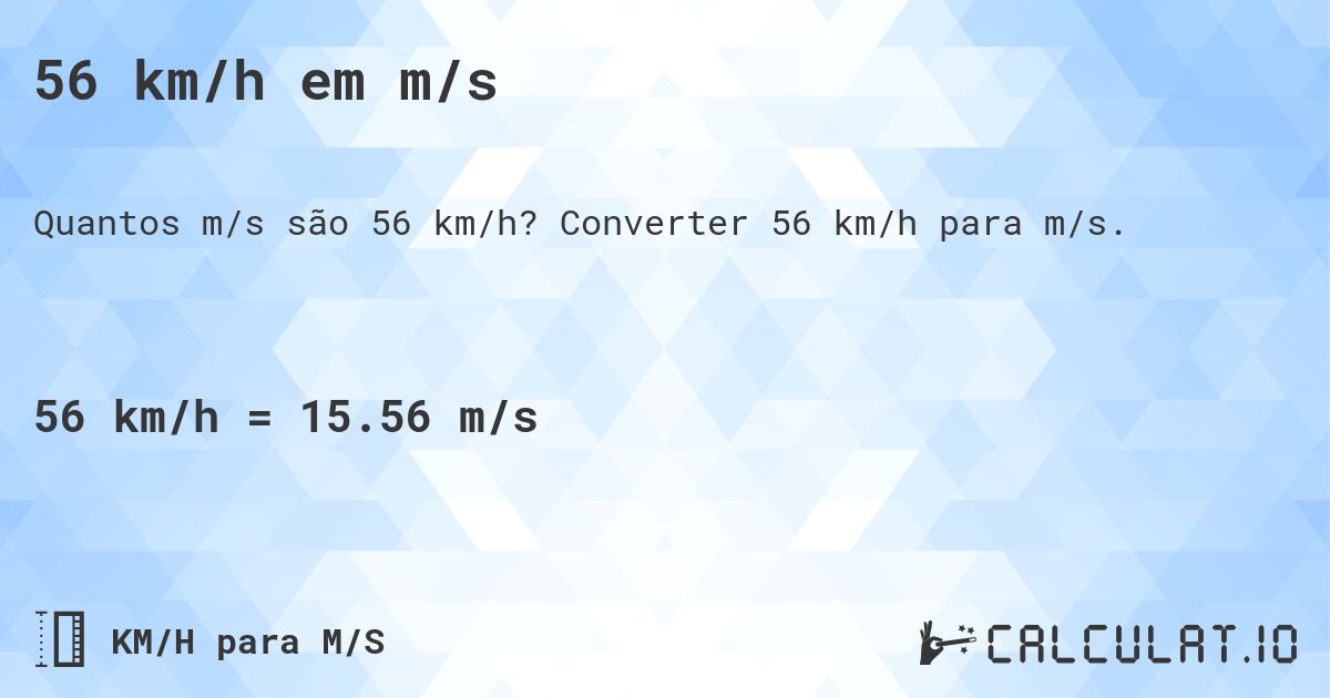 56 km/h em m/s. Converter 56 km/h para m/s.