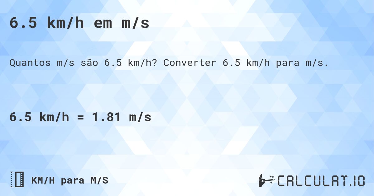 6.5 km/h em m/s. Converter 6.5 km/h para m/s.