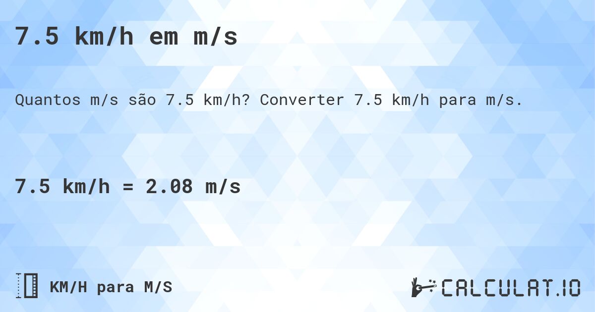 7.5 km/h em m/s. Converter 7.5 km/h para m/s.