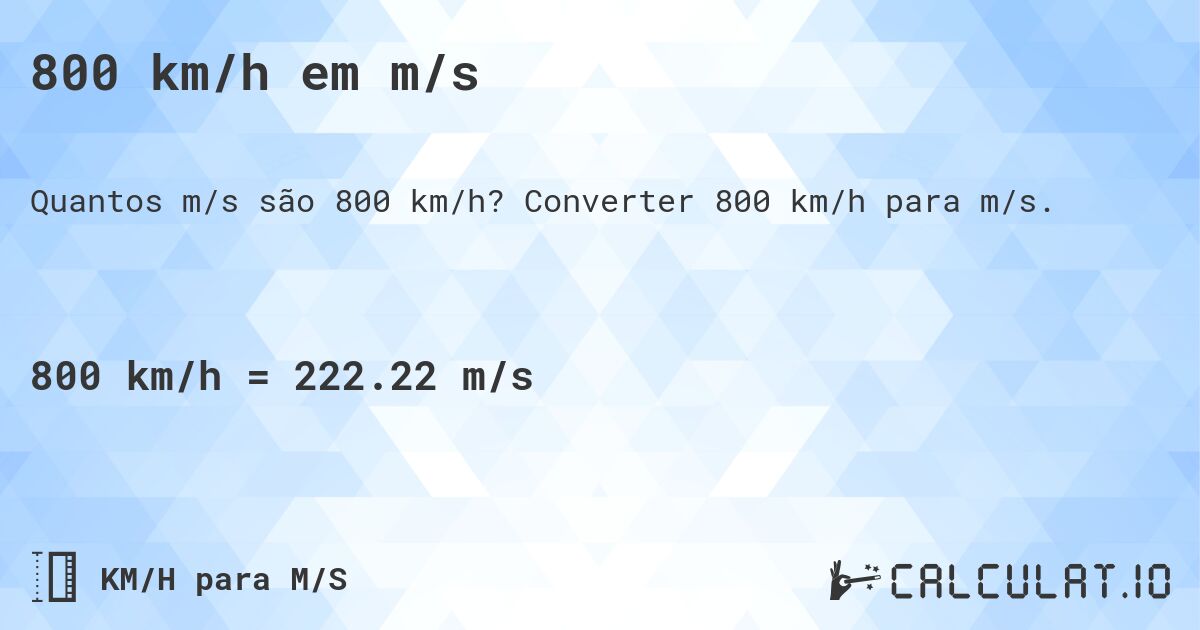 800 km/h em m/s. Converter 800 km/h para m/s.