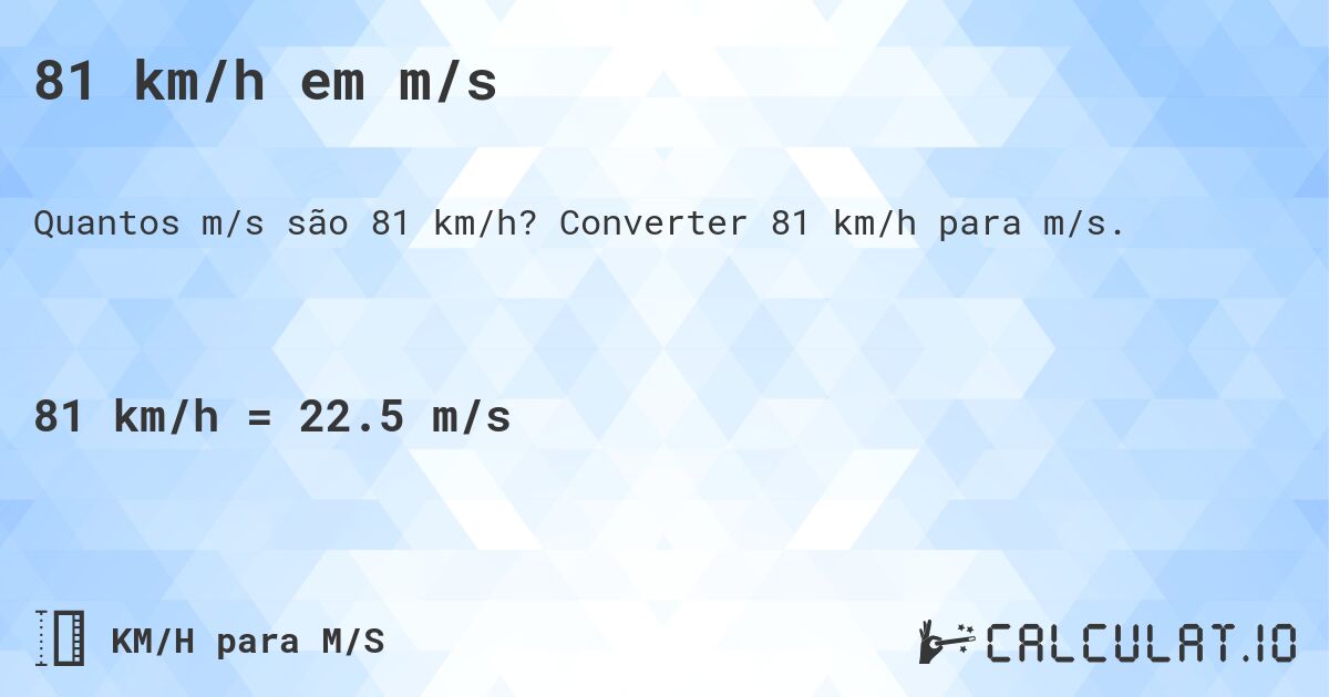 81 km/h em m/s. Converter 81 km/h para m/s.