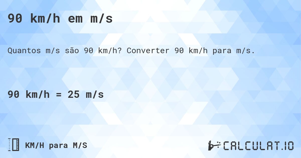 90 km/h em m/s. Converter 90 km/h para m/s.