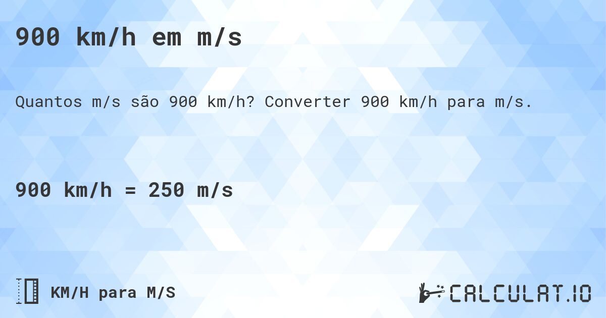 900 km/h em m/s. Converter 900 km/h para m/s.