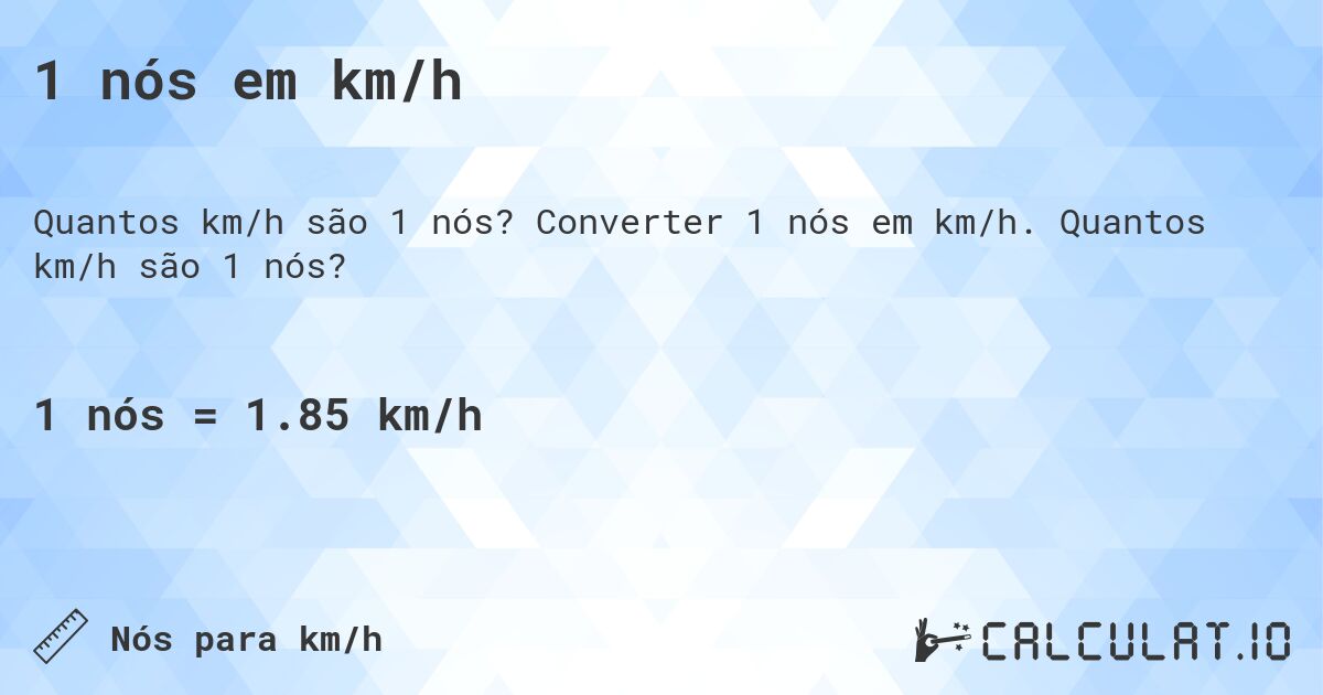 1 nós em km/h. Converter 1 nós em km/h. Quantos km/h são 1 nós?