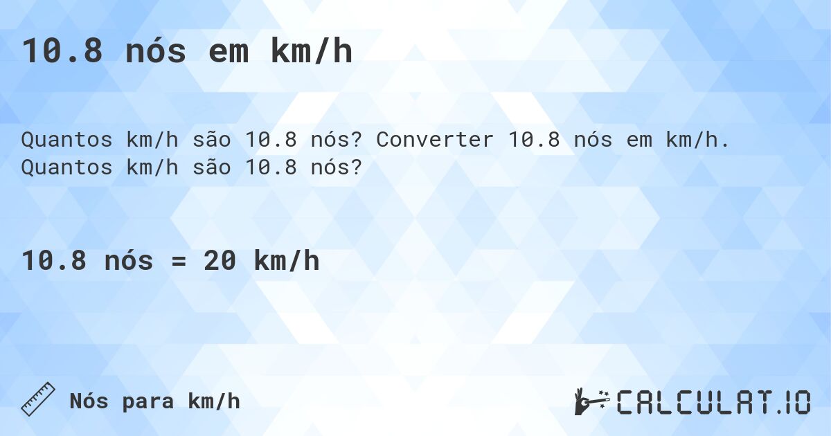 10.8 n贸s em km/h. Converter 10.8 n贸s em km/h. Quantos km/h s茫o 10.8 n贸s?