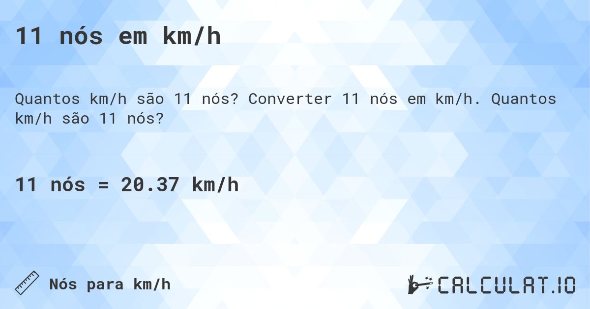 11 n贸s em km/h. Converter 11 n贸s em km/h. Quantos km/h s茫o 11 n贸s?
