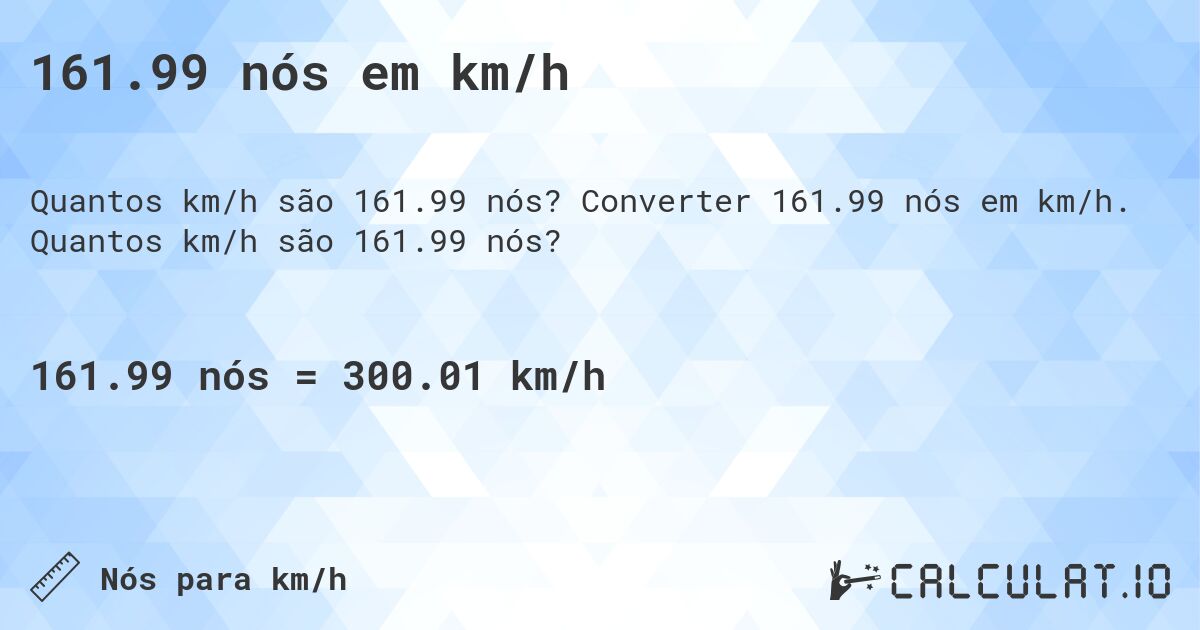 161.99 nós em km/h. Converter 161.99 nós em km/h. Quantos km/h são 161.99 nós?