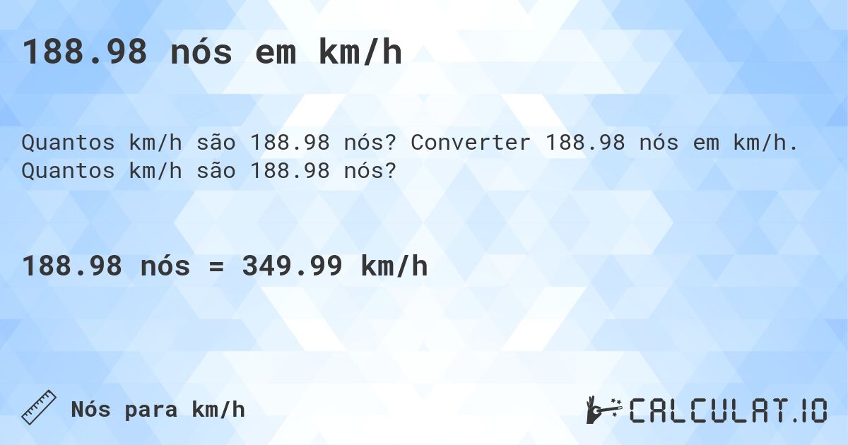 188.98 n贸s em km/h. Converter 188.98 n贸s em km/h. Quantos km/h s茫o 188.98 n贸s?