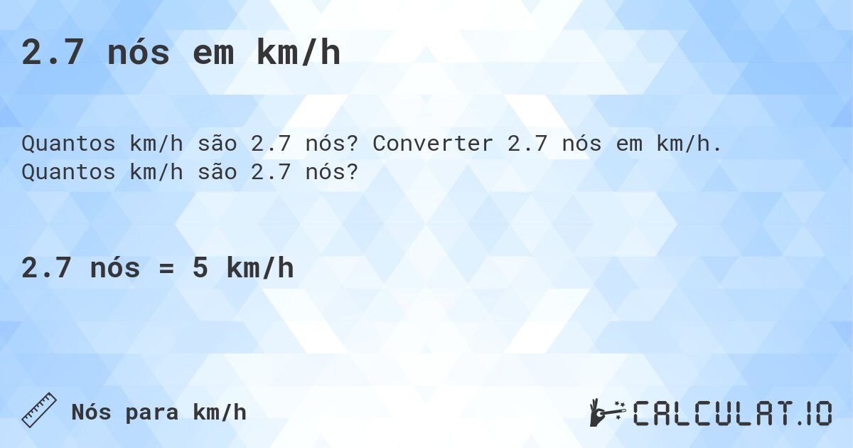 2.7 n贸s em km/h. Converter 2.7 n贸s em km/h. Quantos km/h s茫o 2.7 n贸s?