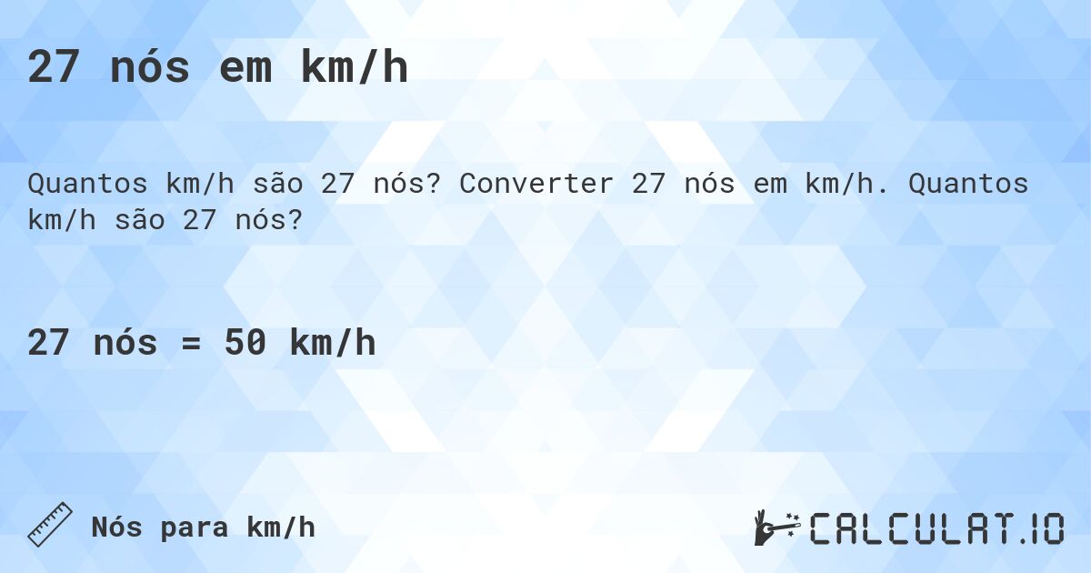 27 nós em km/h. Converter 27 nós em km/h. Quantos km/h são 27 nós?