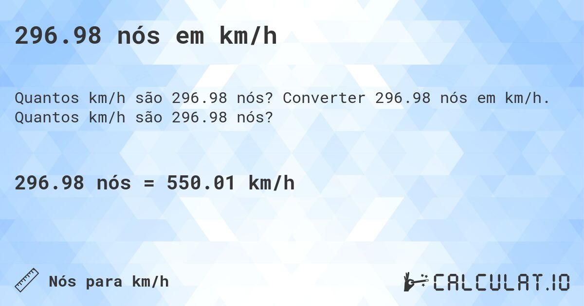 296.98 nós em km/h. Converter 296.98 nós em km/h. Quantos km/h são 296.98 nós?
