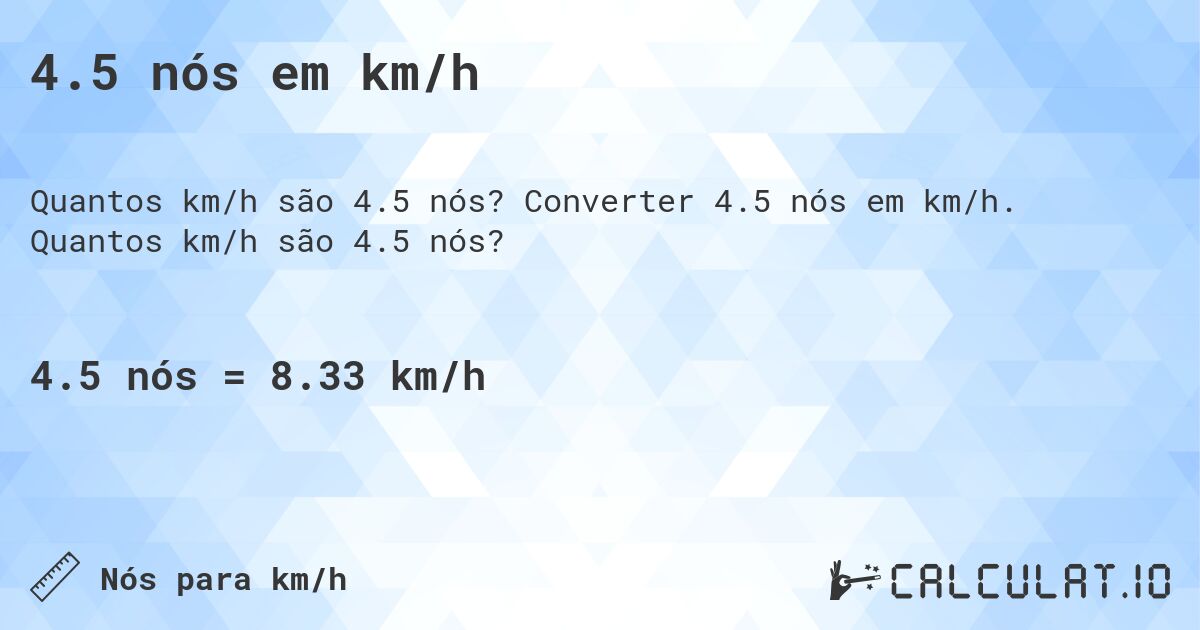 4.5 n贸s em km/h. Converter 4.5 n贸s em km/h. Quantos km/h s茫o 4.5 n贸s?
