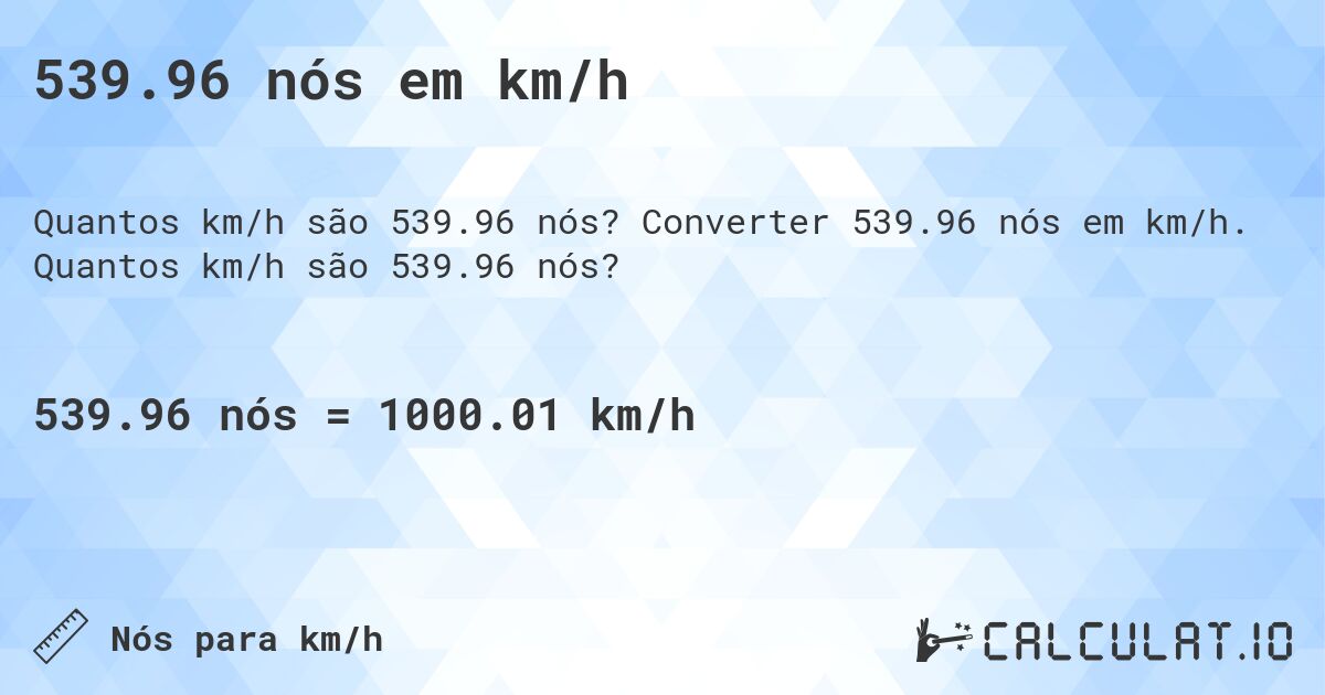 539.96 nós em km/h. Converter 539.96 nós em km/h. Quantos km/h são 539.96 nós?