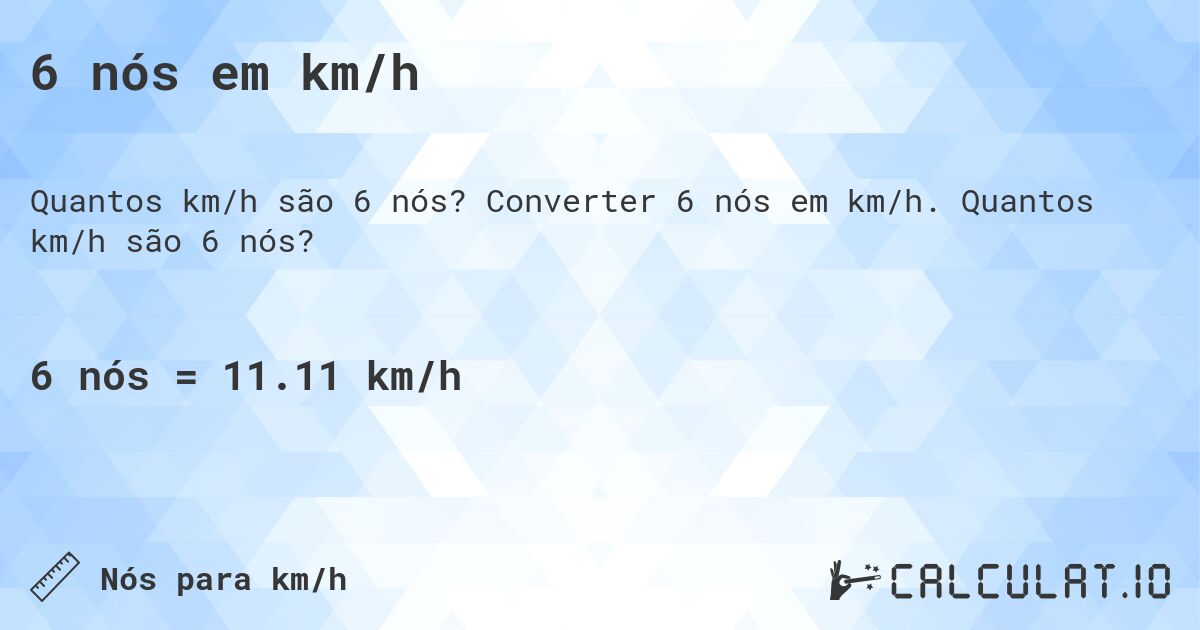 6 nós em km/h. Converter 6 nós em km/h. Quantos km/h são 6 nós?