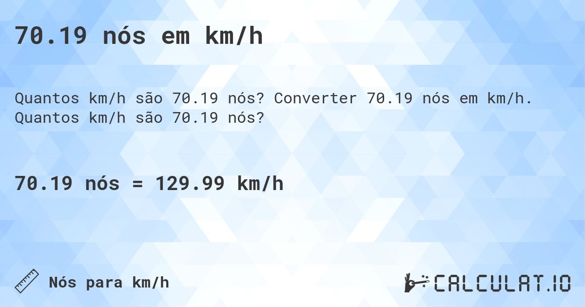 70.19 nós em km/h. Converter 70.19 nós em km/h. Quantos km/h são 70.19 nós?