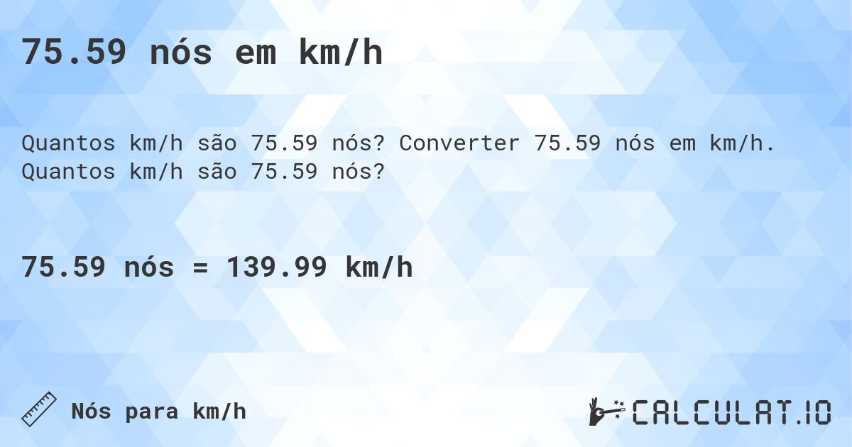 75.59 n贸s em km/h. Converter 75.59 n贸s em km/h. Quantos km/h s茫o 75.59 n贸s?
