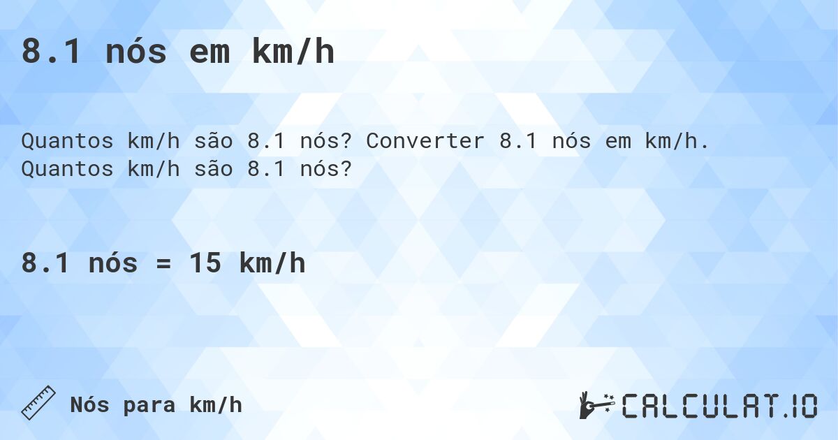 8.1 n贸s em km/h. Converter 8.1 n贸s em km/h. Quantos km/h s茫o 8.1 n贸s?