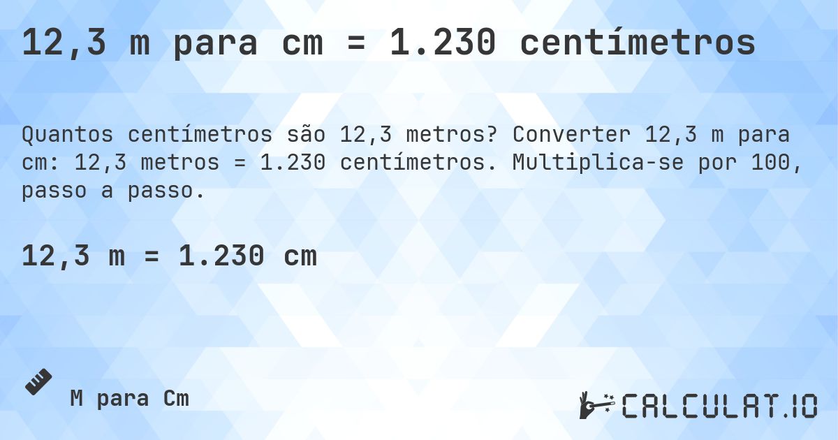 12,3 m para cm = 1.230 centímetros. Converter 12,3 m para cm: 12,3 metros = 1.230 centímetros. Multiplica-se por 100, passo a passo.