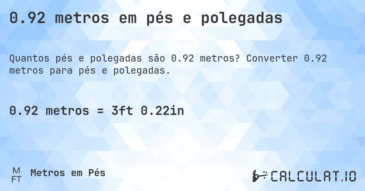 0.92 metros em pés e polegadas. Converter 0.92 metros para pés e polegadas.