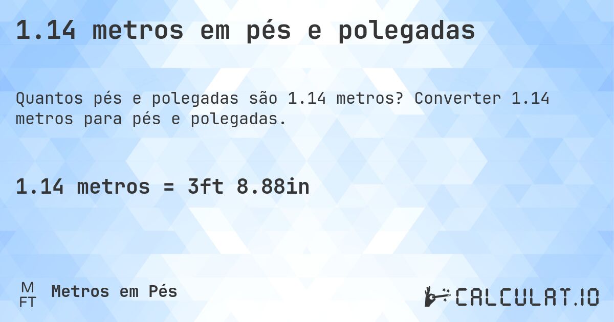 1.14 metros em pés e polegadas. Converter 1.14 metros para pés e polegadas.