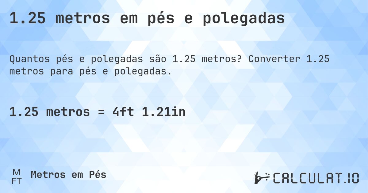 1.25 metros em pés e polegadas. Converter 1.25 metros para pés e polegadas.