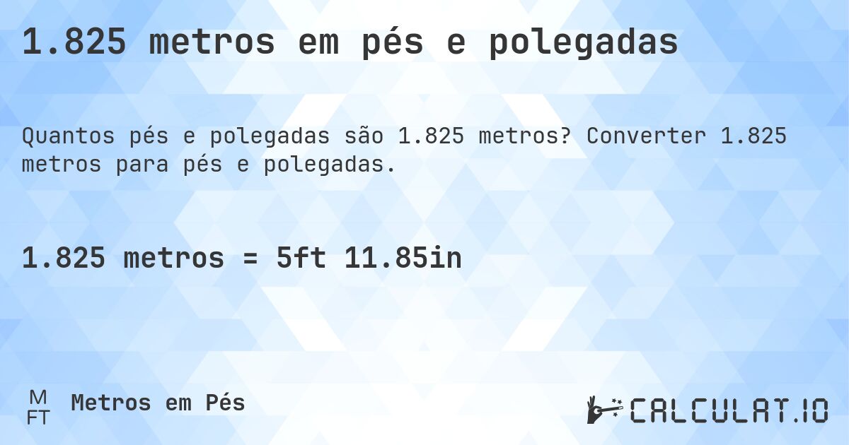 1.825 metros em pés e polegadas. Converter 1.825 metros para pés e polegadas.
