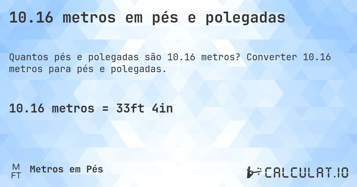 10.16 metros em pés e polegadas. Converter 10.16 metros para pés e polegadas.