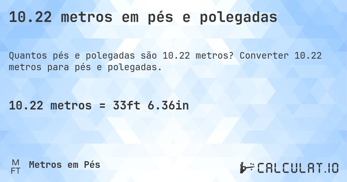 10.22 metros em pés e polegadas. Converter 10.22 metros para pés e polegadas.