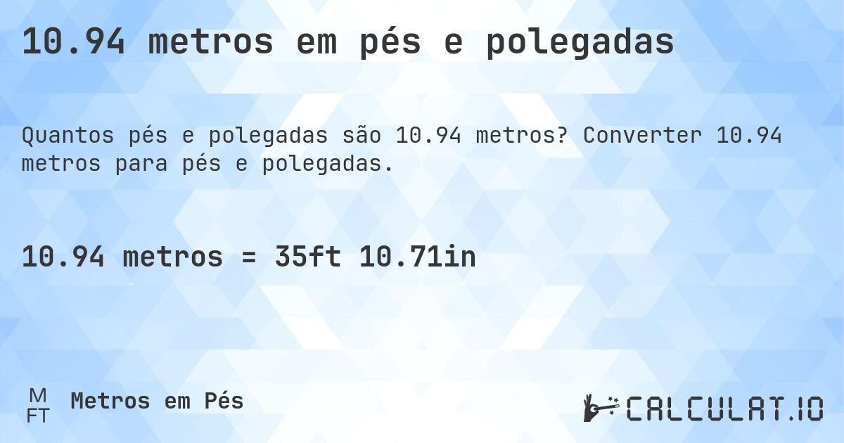10.94 metros em pés e polegadas. Converter 10.94 metros para pés e polegadas.