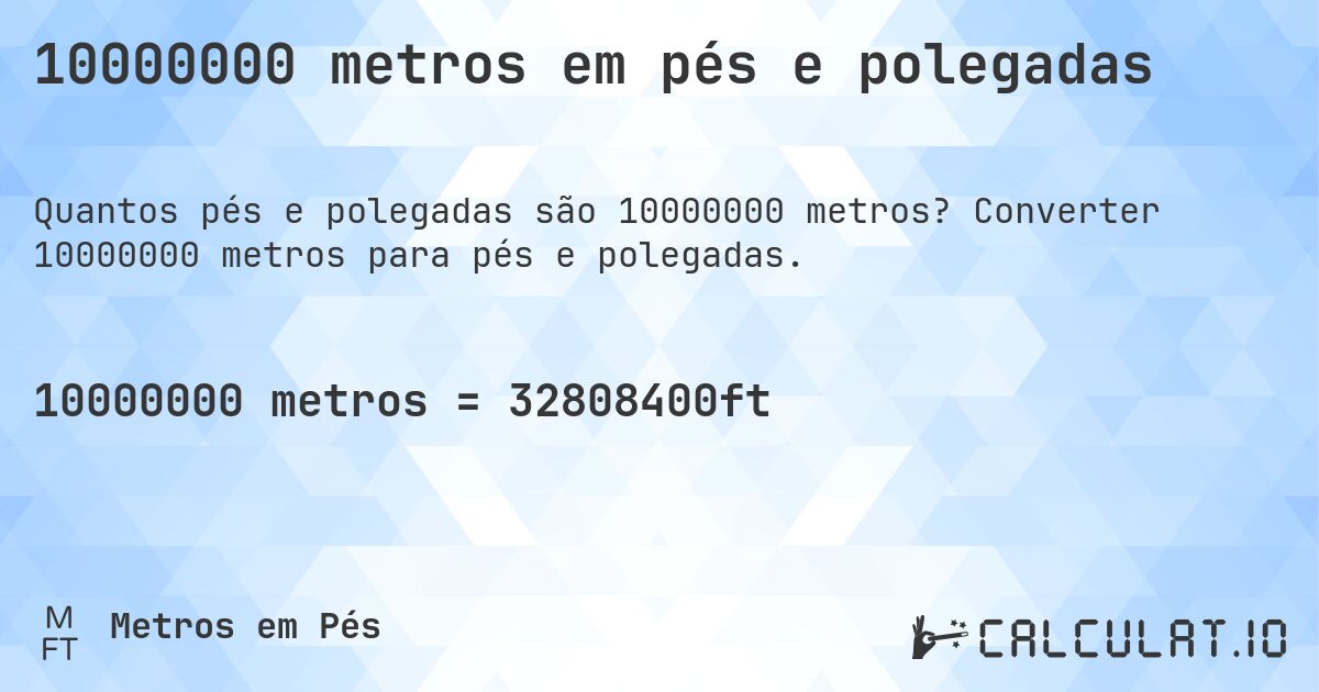 10000000 metros em pés e polegadas. Converter 10000000 metros para pés e polegadas.