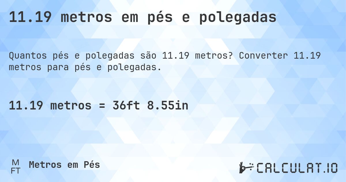 11.19 metros em pés e polegadas. Converter 11.19 metros para pés e polegadas.