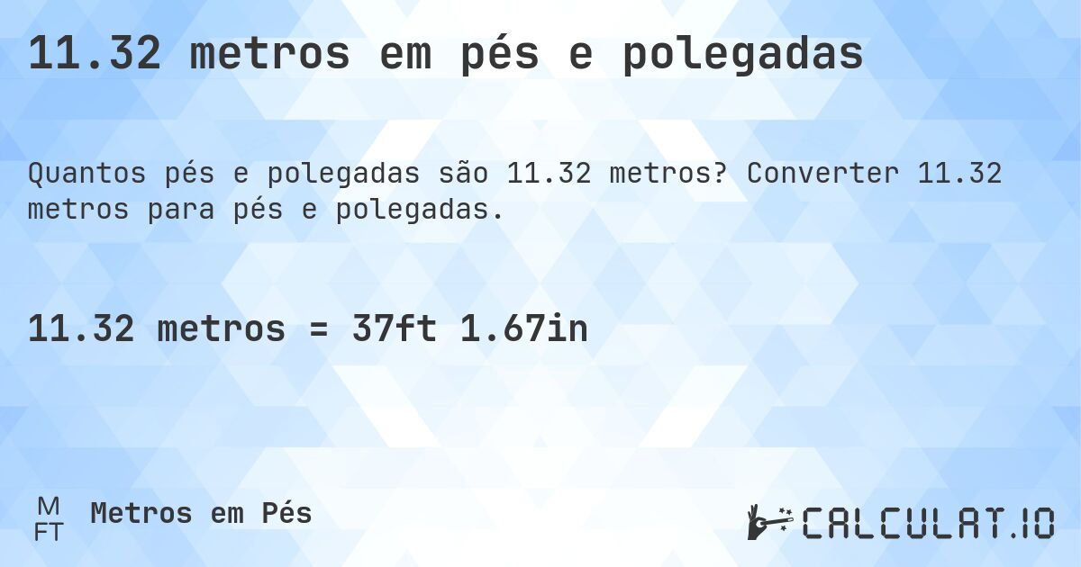 11.32 metros em pés e polegadas. Converter 11.32 metros para pés e polegadas.