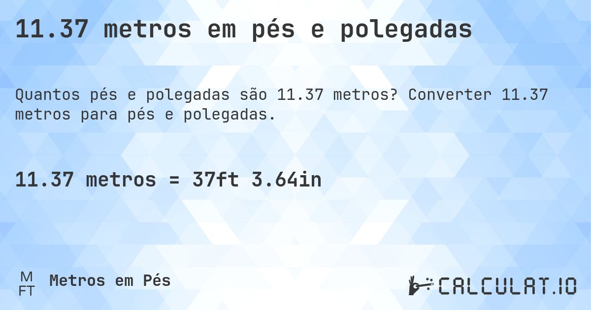 11.37 metros em pés e polegadas. Converter 11.37 metros para pés e polegadas.