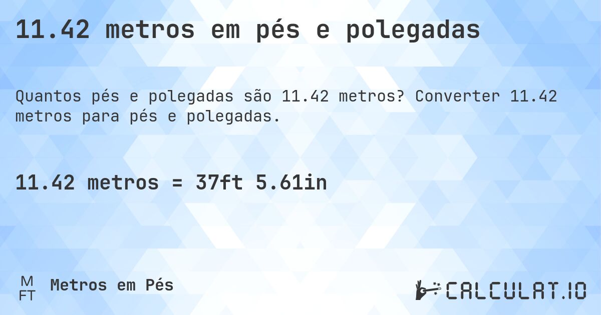 11.42 metros em pés e polegadas. Converter 11.42 metros para pés e polegadas.