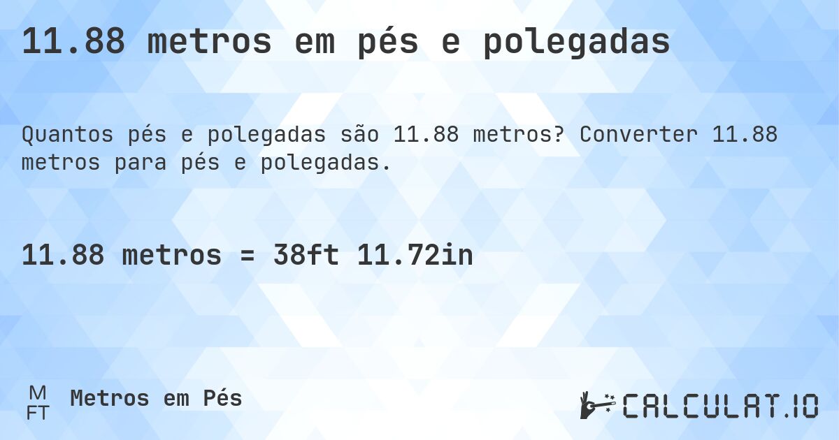 11.88 metros em pés e polegadas. Converter 11.88 metros para pés e polegadas.