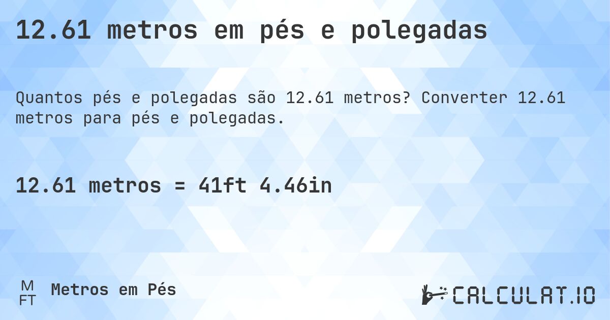 12.61 metros em pés e polegadas. Converter 12.61 metros para pés e polegadas.