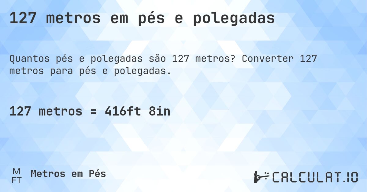 127 metros em pés e polegadas. Converter 127 metros para pés e polegadas.