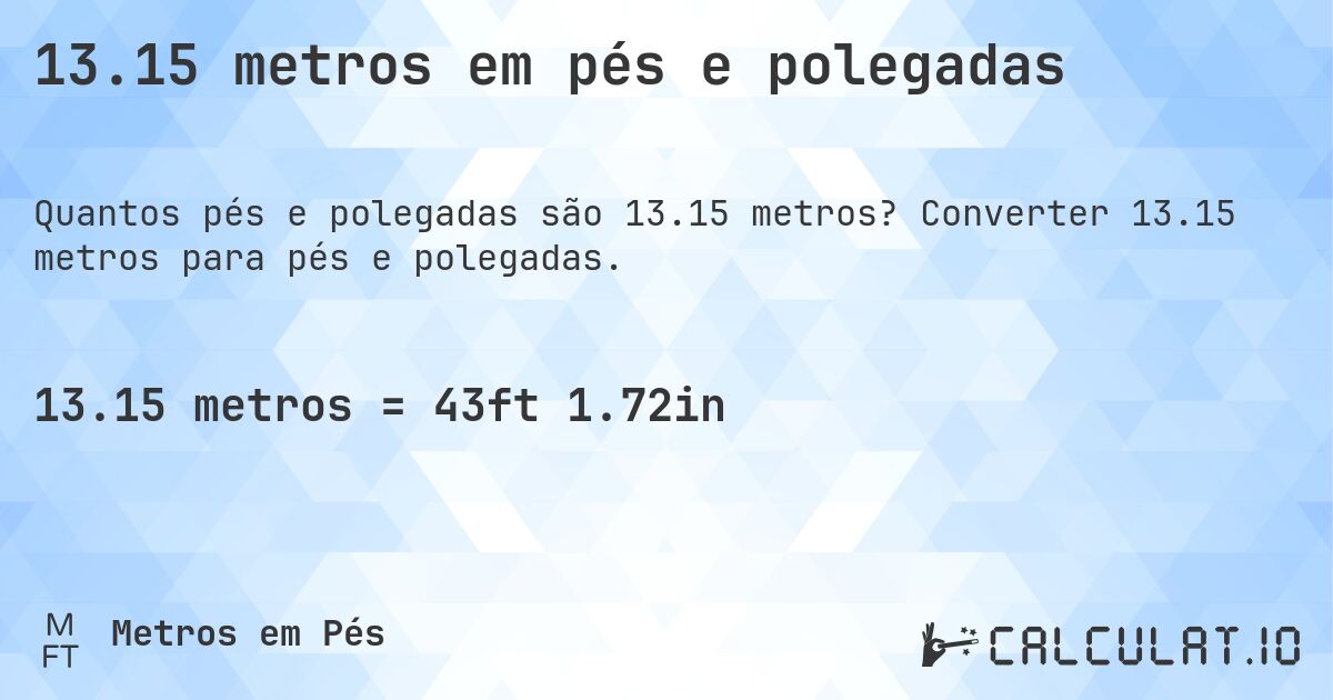13.15 metros em pés e polegadas. Converter 13.15 metros para pés e polegadas.