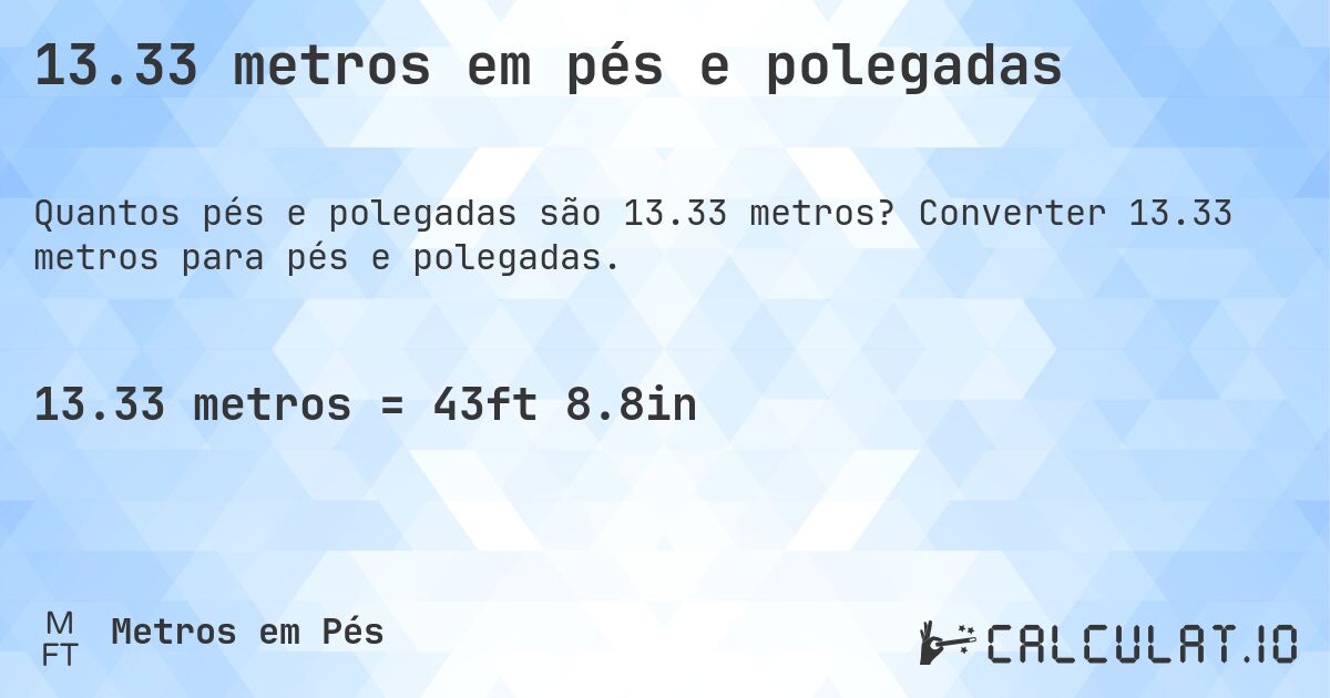 13.33 metros em pés e polegadas. Converter 13.33 metros para pés e polegadas.