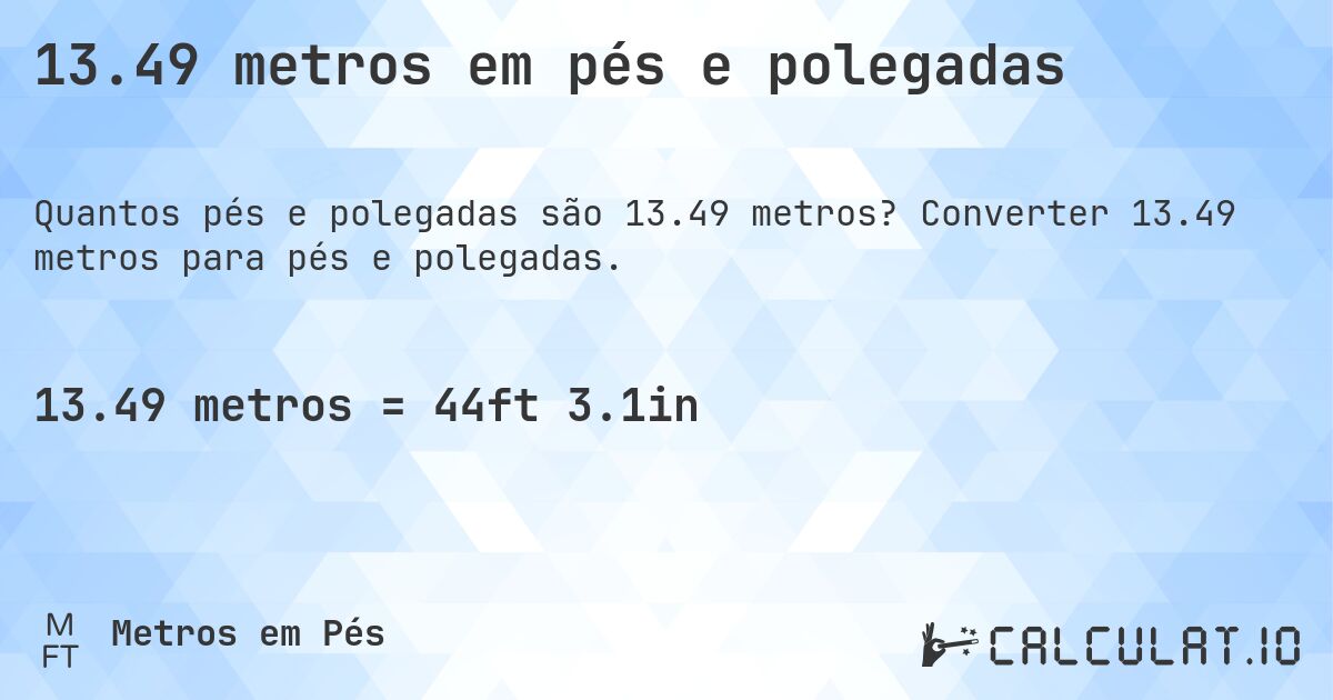13.49 metros em pés e polegadas. Converter 13.49 metros para pés e polegadas.