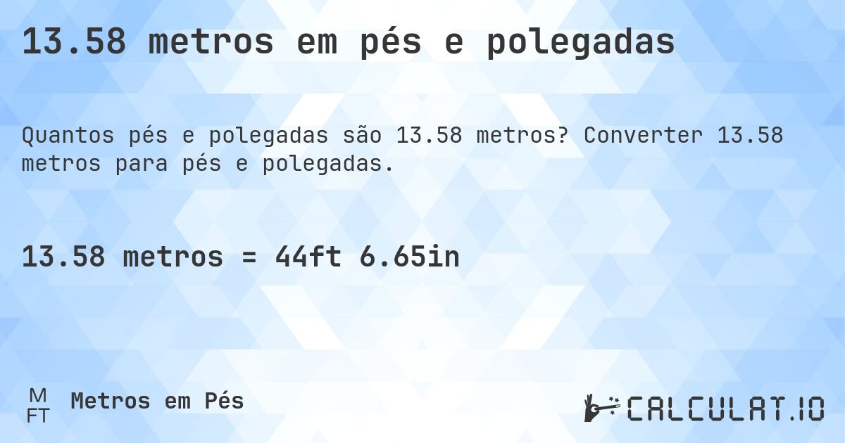 13.58 metros em pés e polegadas. Converter 13.58 metros para pés e polegadas.